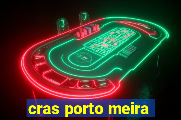 cras porto meira